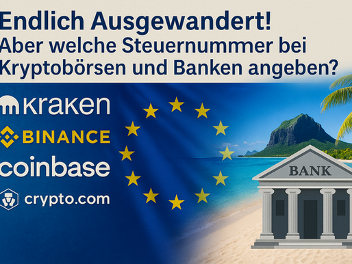 Endlich Ausgewandert! Aber Welche Steuernummer sollen Auswanderer bei Banken und Krypto-Exchanges angeben?