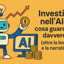 Investire nell’AI: cosa guardare davvero (oltre la bolla e la narrativa)