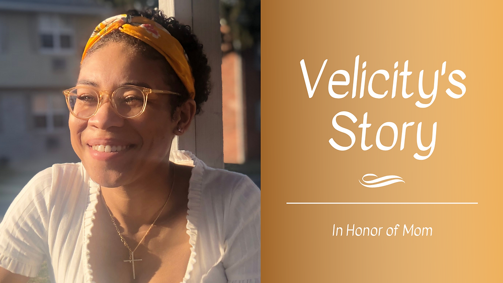 Velicity's Story: In Honor of Mom