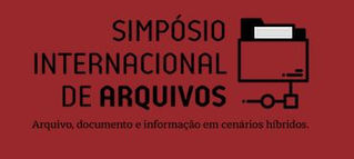 "Arquivo, documento e informação em cenários híbridos" hoje no Simpósio Internacional de Arquivos  