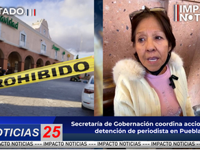 Secretaría de Gobernación coordina acciones tras detención de periodista en Puebla