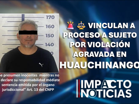 Vinculan a proceso a sujeto por violación agravada en Huauchinango