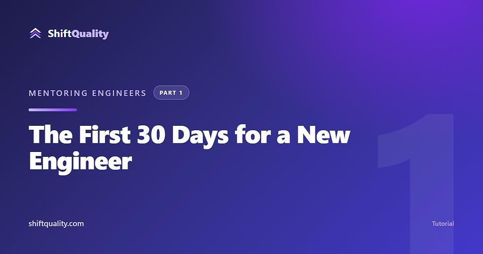 The First 30 Days for a New Engineer — ShiftQuality