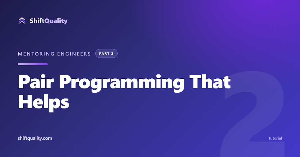 Pair Programming That Helps — ShiftQuality