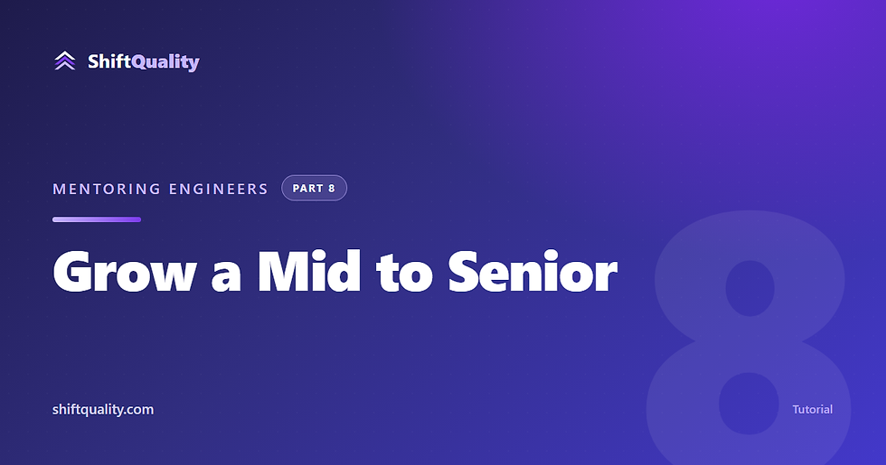 Grow a Mid to Senior — Mentoring Engineers, Part 8