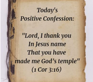 TODAYS POSITIVE CONFESSION! (1 Cor 3:16)