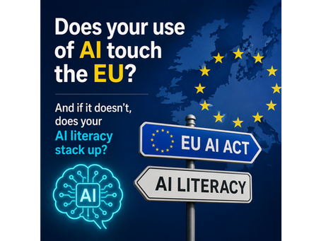 Do you know whether your use of AI touches the EU? And if it doesn't, does your AI literacy stack up?