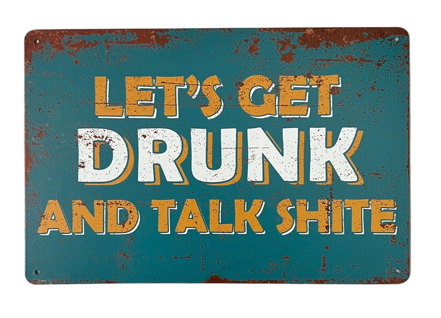 Lets Get Drunk Metal Sign