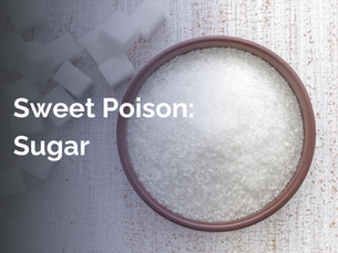 Sweet Poison: Sugar