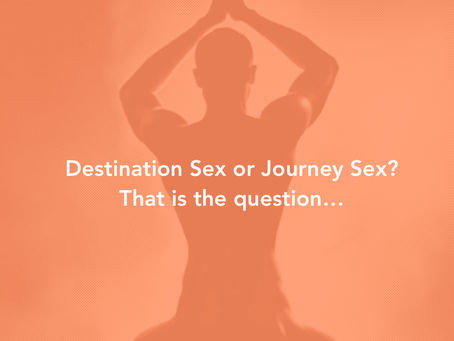 Destination Sex Versus Journey Sex