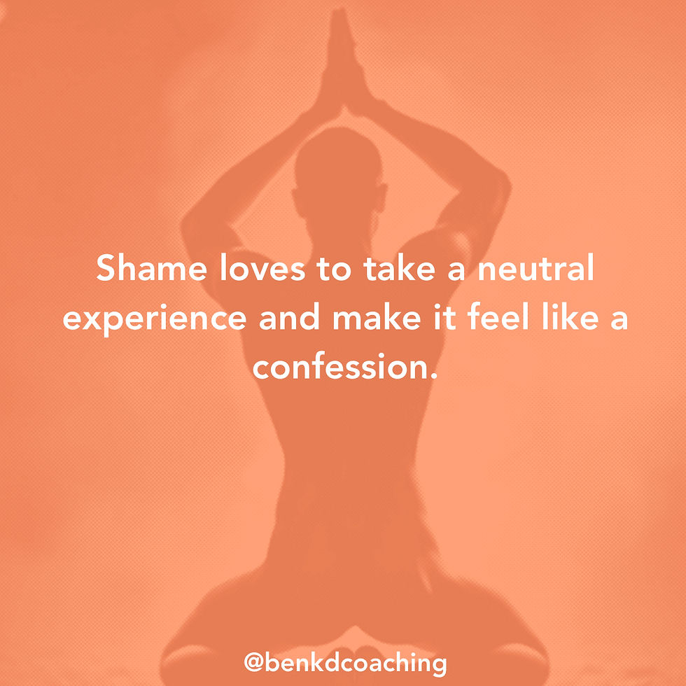 Orange silhouette in meditation pose with hands overhead; text reads Shame loves to take a neutral experience and make it feel like a confession. @benkdcoaching
