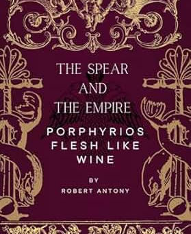 The Spear And The Empire: Porphyrios Flesh Like Wine on Amazon!