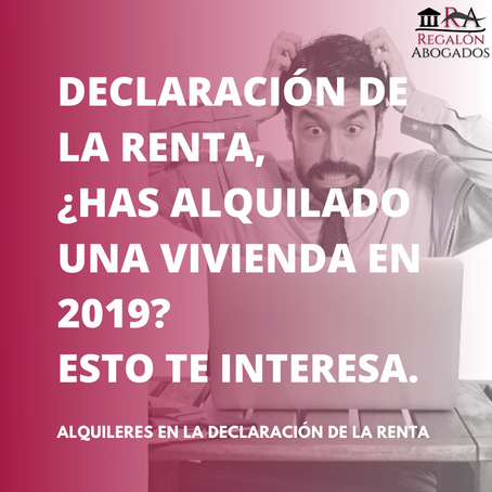 DECLARACIÓN DE LA RENTA, ¿HAS ALQUILADO UNA VIVIENDA EN 2019? ESTO TE INTERESA.