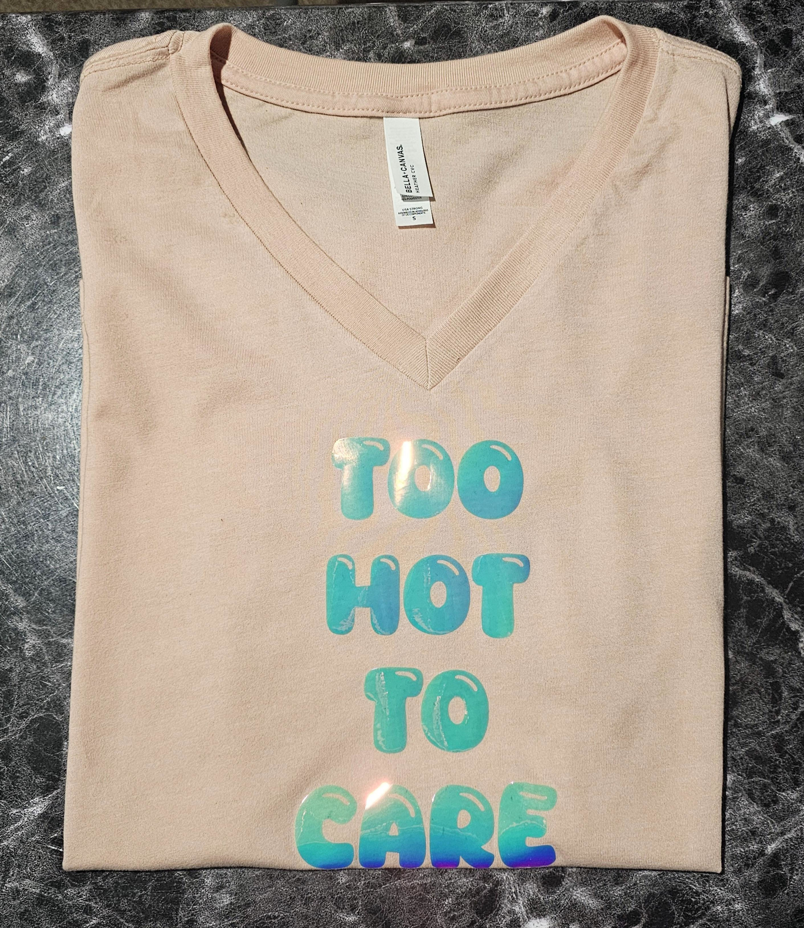 Too Hot To Care T-Shirt