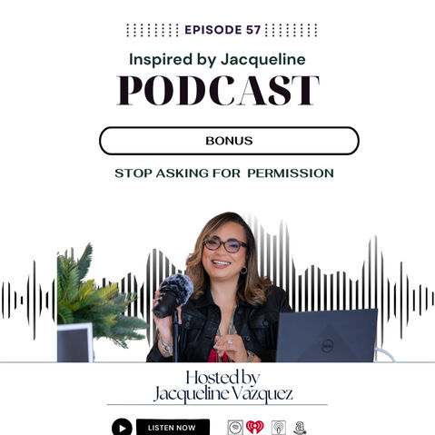 Inspired by Jacqueline Podcast, Reflect, Refine, Release, Not Asking For Permission, Jacqueline Vazquez, Podcast Host