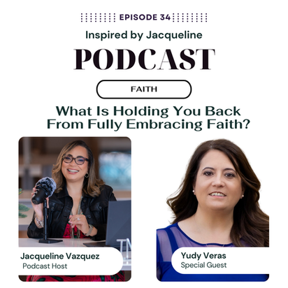 Inspired by Jacqueline, Inspired by Jacqueline Podcast, Faith, Yudy Veras Bueno, Jacqueline Vazquez