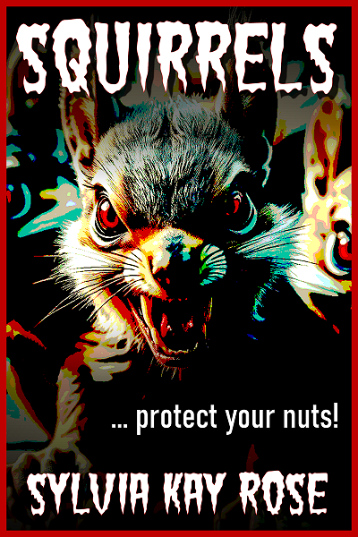 SQUIRRELS - A Twisted Horror Comedy by Sylvia Kay Rose