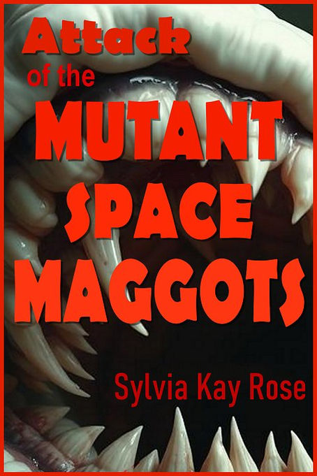 Attack of the Mutant Space Maggots Sci-Fi Horror Dark Comedy by Sylvia Kay Rose