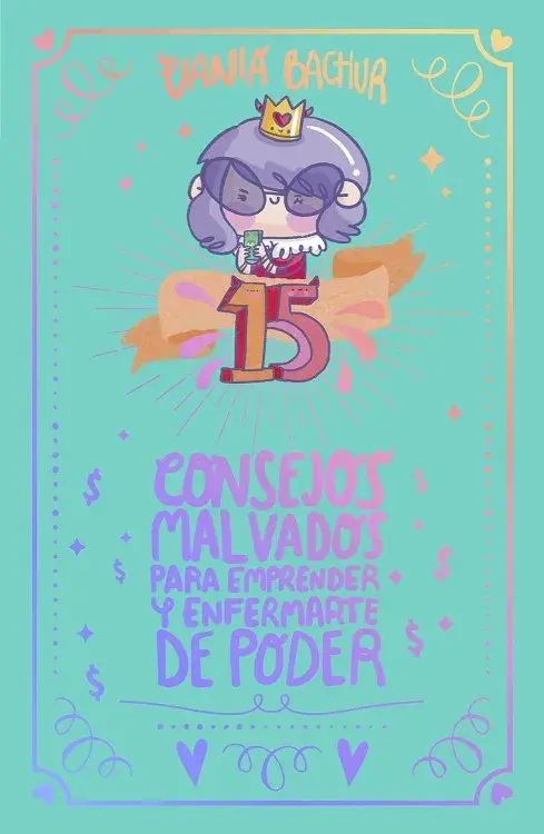 15 CONSEJOS MALVADOS PARA EMPRENDER Y ENFERMARTE DE PODER