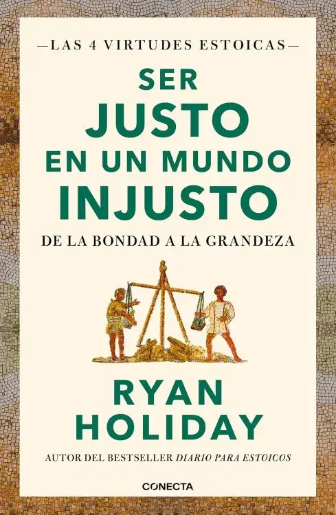 SER JUSTO EN UN MUNDO INJUSTO. Las 4 virtudes estoicas 3