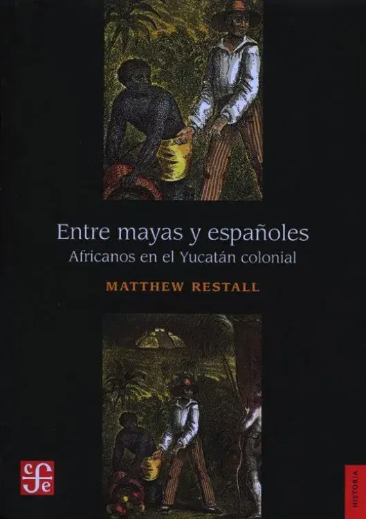 ENTRE MAYAS Y ESPAÑOLES. Africanos en el Yucatán colonial
