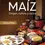 Miniatura: MAÍZ. Origen, cultura y cocina