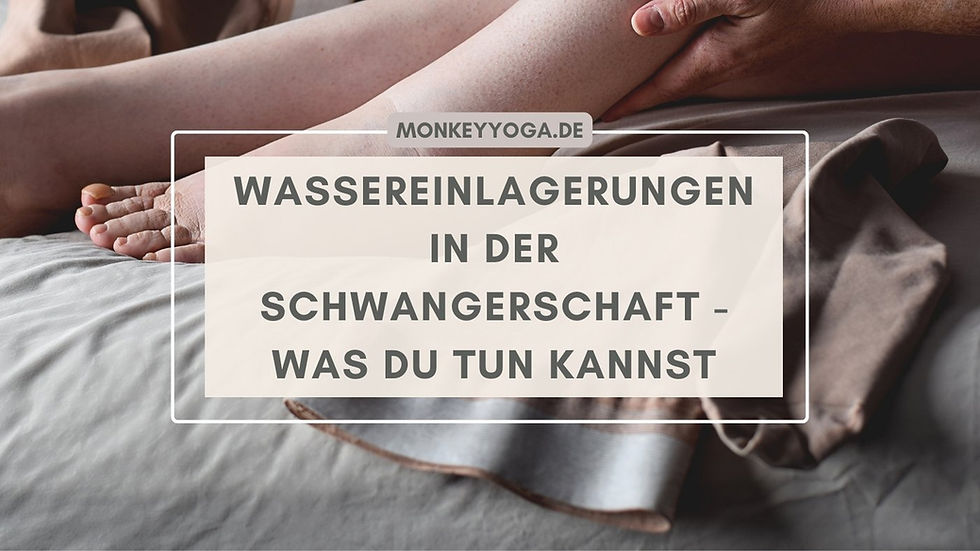 Wassereinlagerungen Schwangerschaft - Was tun- Übungen - Monkey Yoga