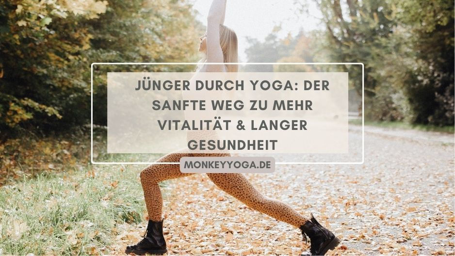 Yoga für Langlebigkeit Longevity Yoga, das dich jünger fühlen lässt - Monkey Yoga Lisa Kauff