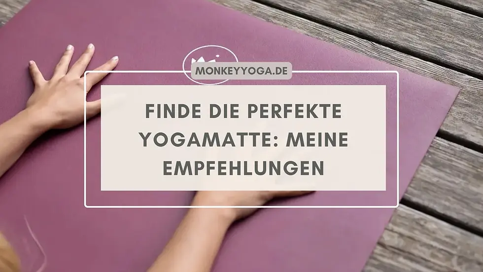 Finde die perfekte Yogamatte - kaufen Empfehlungen - rutschfest - Monkey Yoga Lisa