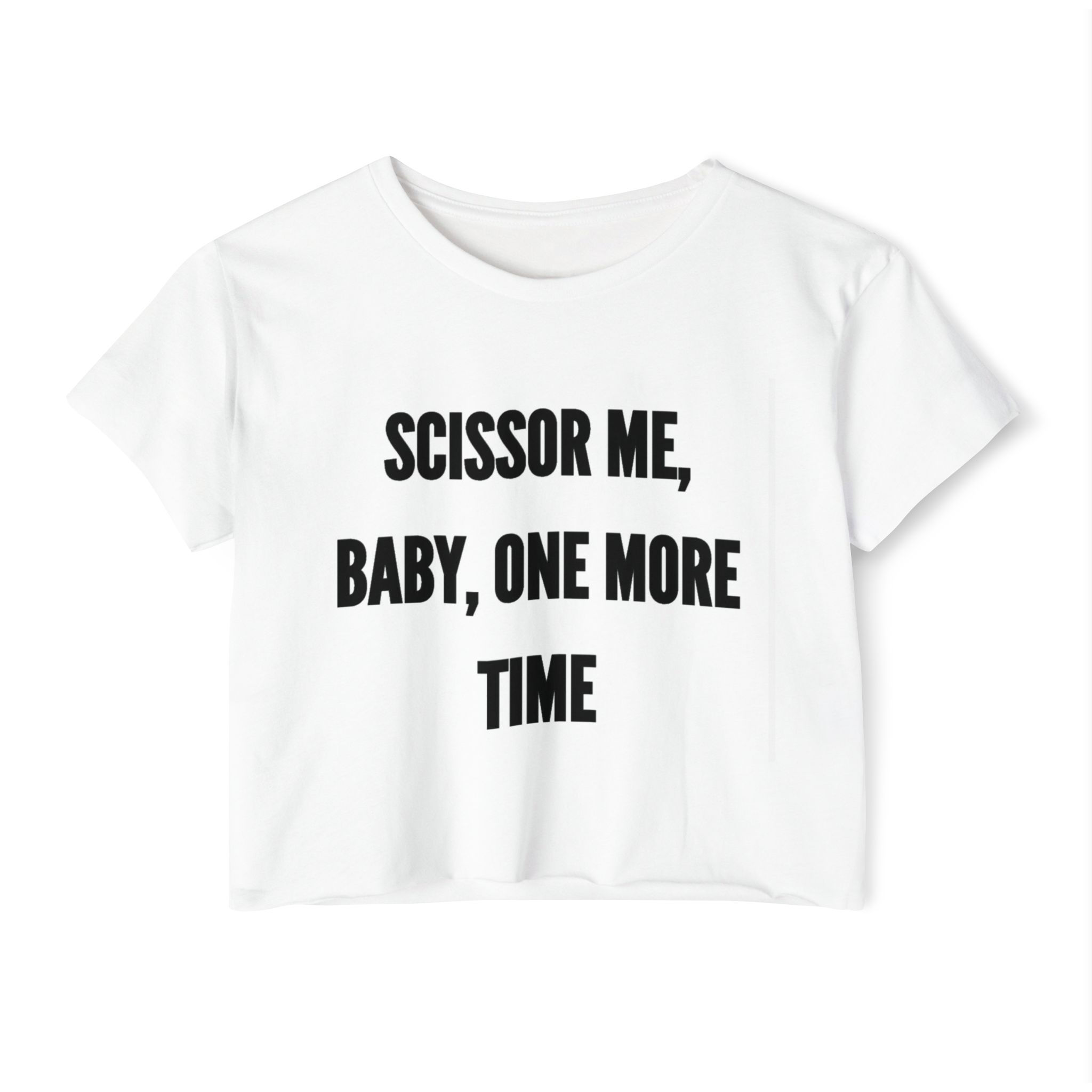 "Scissor Me, Baby, One More Time" Crop Top