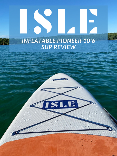 Isle Pioneer 10'6 Inflatable SUP Review