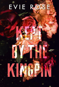 Kept by the Kingpin by Evie Rose