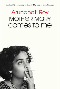 Mother Mary Comes to Me by Arundhati Roy