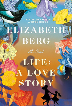 Life: A Love Story by Elizabeth Berg