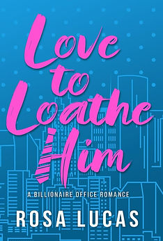 Love to Loathe Him by Rosa Lucas