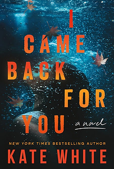 I Came Back for You by Kate White