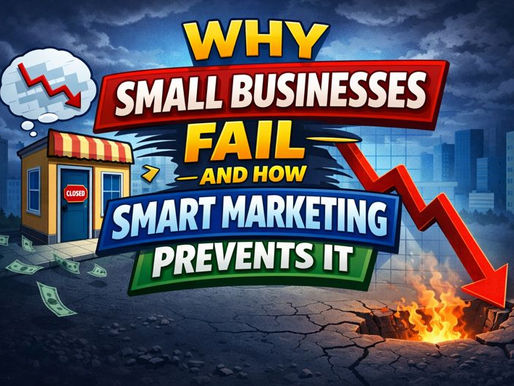 Why Small Businesses Fail — And How Smart Marketing Prevents It
