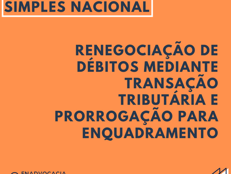 Renegociação de débitos mediante transação tributária e prorrogação para enquadramento no Simples