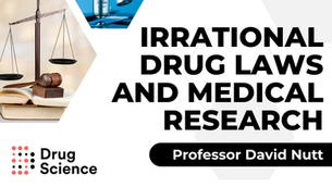 Prof Nutt on Irrational Drug Laws and Medical Research