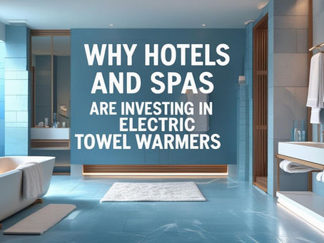Why Hotels and Spas Are Investing in Electric Towel Warmers
