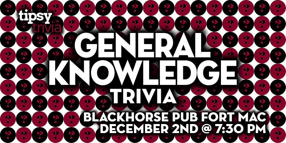 Fort McMurray: Blackhorse Pub - General Knowledge Trivia - Dec 2, 7:30pm