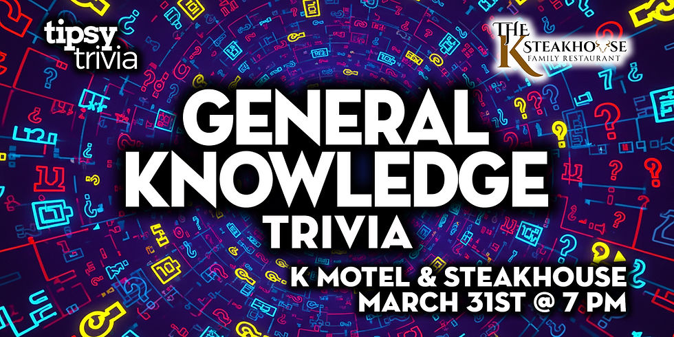 Swift Current: K Motel & Steakhouse - General Knowledge Trivia - Mar 31, 7pm