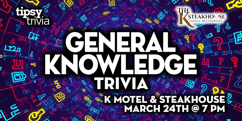 Swift Current: K Motel & Steakhouse - General Knowledge Trivia - Mar 24, 7pm