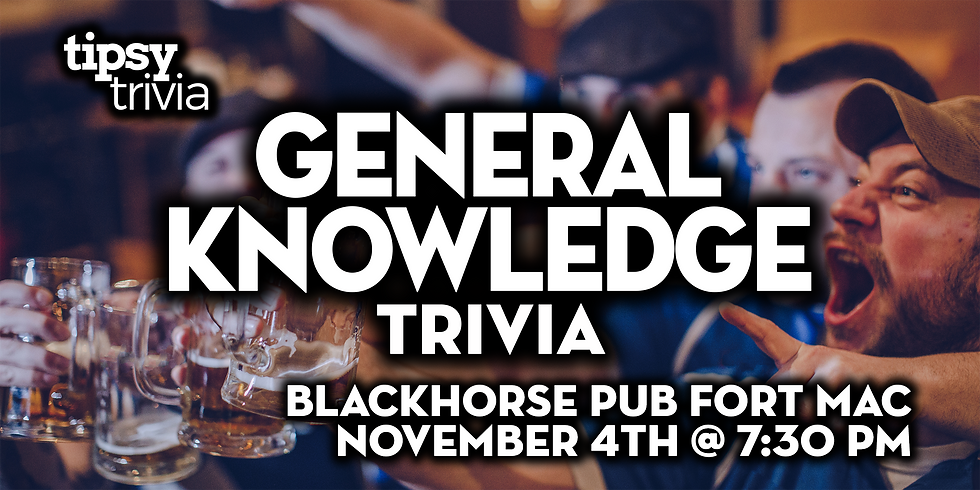 Fort McMurray: Blackhorse Pub - General Knowledge Trivia - Nov 4, 7:30pm