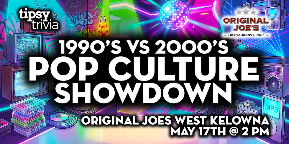 West Kelowna: Original Joes - 90s VS 2000s Pop Culture Trivia - May 17, 2pm
