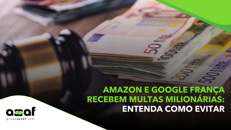Amazon e Google França recebem multas milionárias: entenda como evitar 