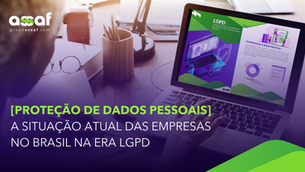 [Proteção de dados pessoais] A situação atual das empresas no Brasil na Era LGPD 
