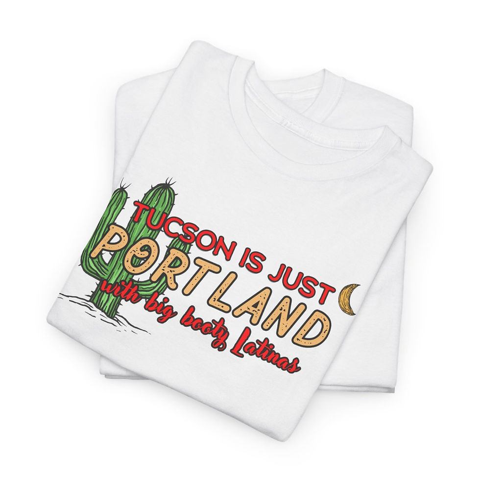 Thumbnail: "Tucson is Just Portland With Big Booty Latinas" Unisex Heavy Cotton Tee
