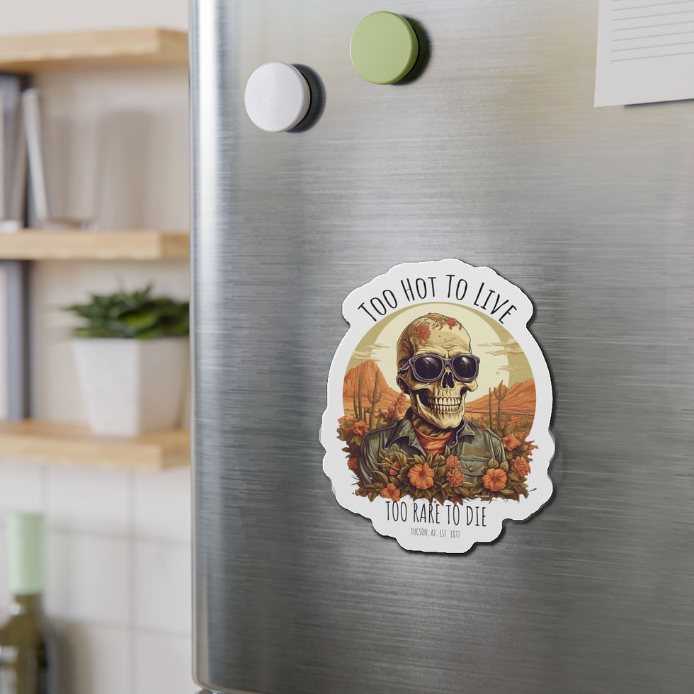 Thumbnail: "Too Hot To Live, Too Rare To Die- Tucson, AZ" VARIANT 2-  Die-Cut Magnets