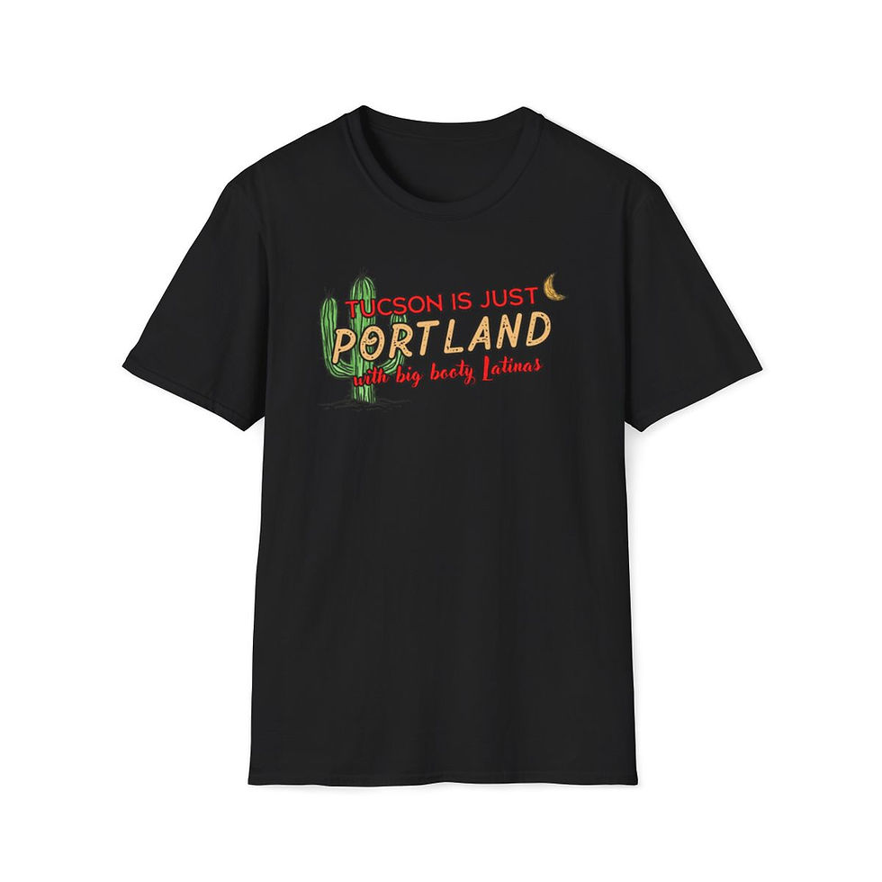 Thumbnail: "Tucson Is Just Portland With Big Booty Latinas"  Unisex Softstyle T-Shirt